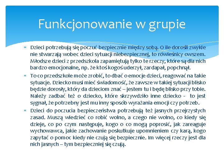 Funkcjonowanie w grupie Dzieci potrzebują się poczuć bezpiecznie między sobą. O ile dorośli zwykle