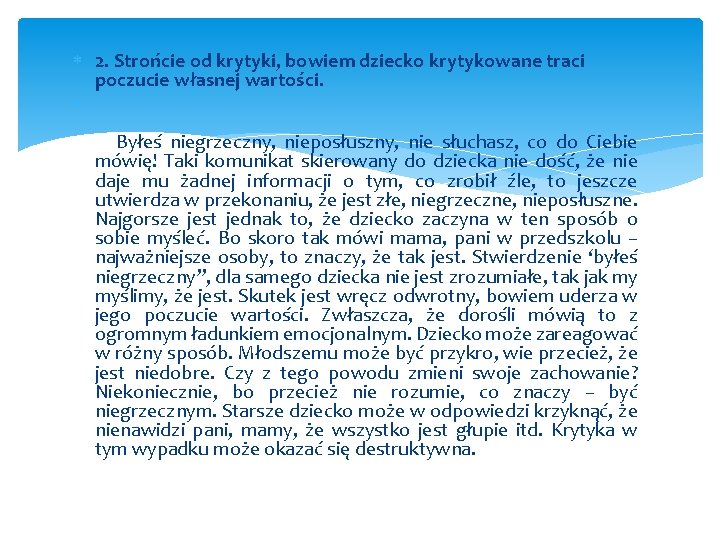  2. Strońcie od krytyki, bowiem dziecko krytykowane traci poczucie własnej wartości. Byłeś niegrzeczny,