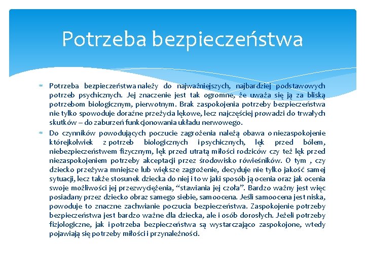 Potrzeba bezpieczeństwa należy do najważniejszych, najbardziej podstawowych potrzeb psychicznych. Jej znaczenie jest tak ogromne,