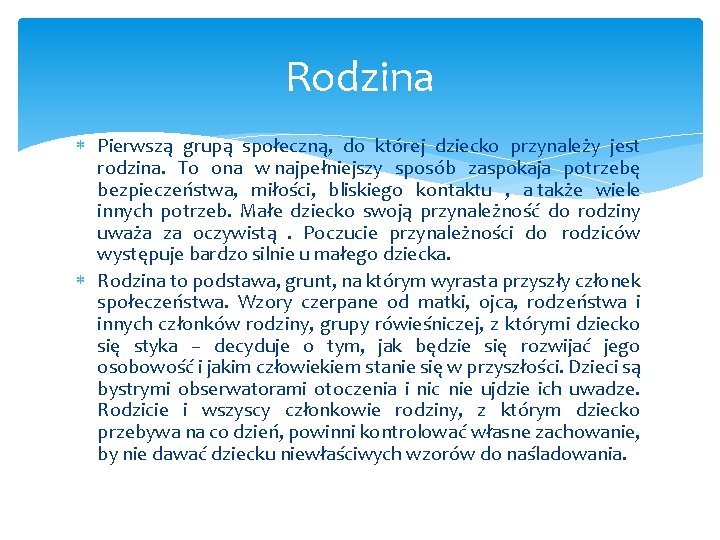 Rodzina Pierwszą grupą społeczną, do której dziecko przynależy jest rodzina. To ona w najpełniejszy