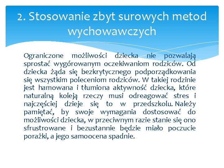 2. Stosowanie zbyt surowych metod wychowawczych Ograniczone możliwości dziecka nie pozwalają sprostać wygórowanym oczekiwaniom