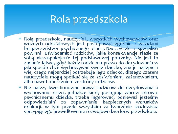 Rola przedszkola Rolą przedszkola, nauczycieli, wszystkich wychowawców oraz woźnych oddziałowych jest postępować zgodnie z