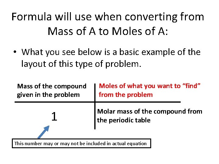 Formula will use when converting from Mass of A to Moles of A: •