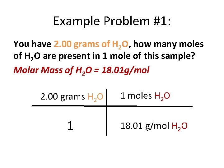 Example Problem #1: You have 2. 00 grams of H 2 O, how many