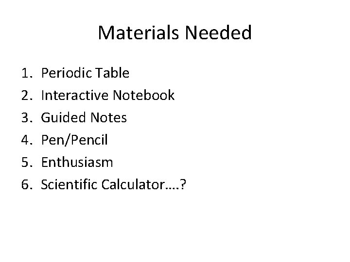 Materials Needed 1. 2. 3. 4. 5. 6. Periodic Table Interactive Notebook Guided Notes