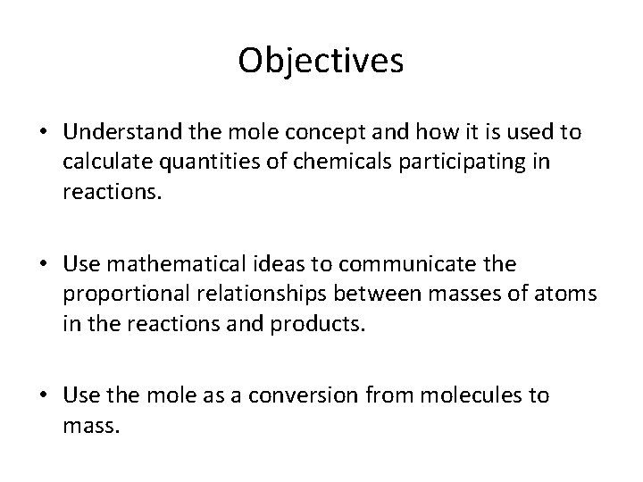 Objectives • Understand the mole concept and how it is used to calculate quantities
