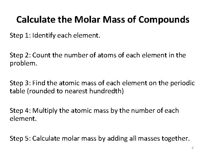 Calculate the Molar Mass of Compounds Step 1: Identify each element. Step 2: Count