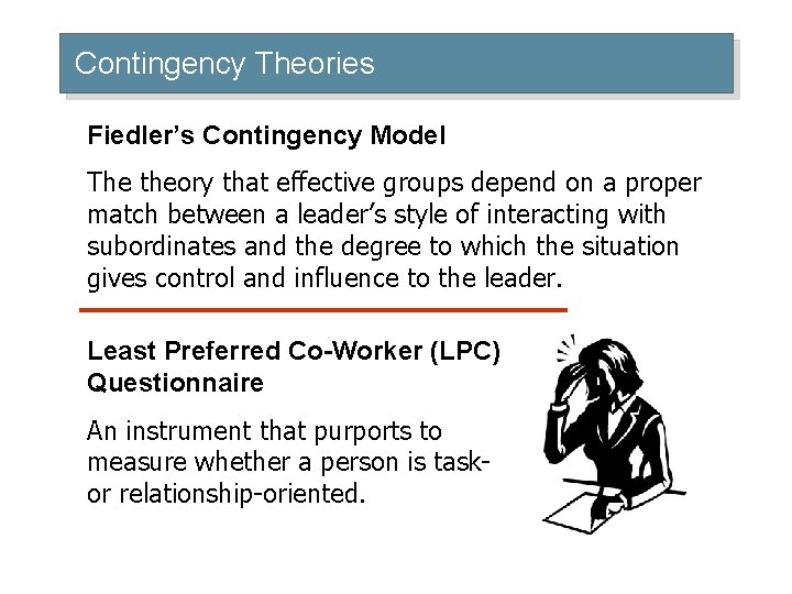 Contingency Theories Fiedler’s Contingency Model The theory that effective groups depend on a proper