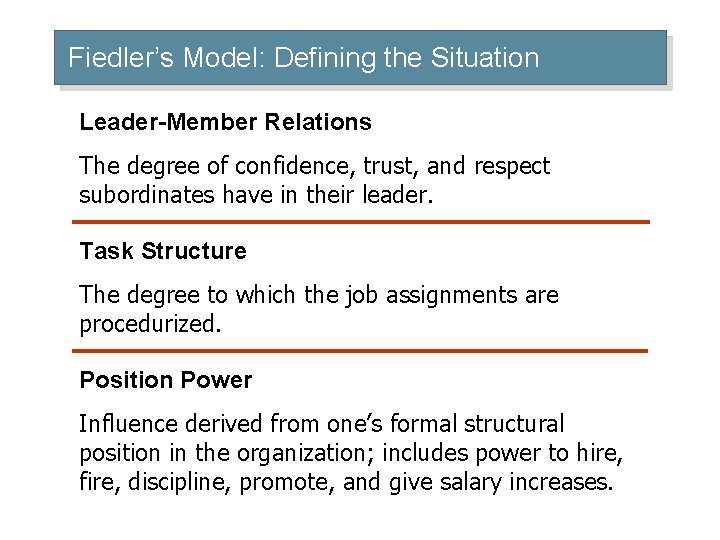 Fiedler’s Model: Defining the Situation Leader-Member Relations The degree of confidence, trust, and respect