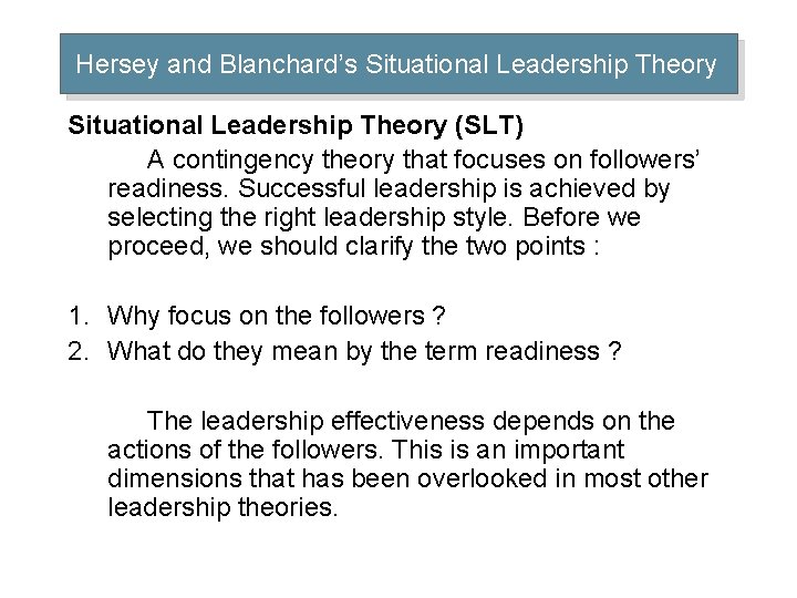 Hersey and Blanchard’s Situational Leadership Theory (SLT) A contingency theory that focuses on followers’