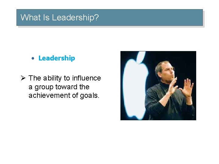 What Is Leadership? • Leadership Ø The ability to influence a group toward the