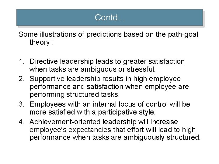Contd… Some illustrations of predictions based on the path-goal theory : 1. Directive leadership