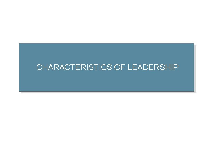 CHARACTERISTICS OF LEADERSHIP 