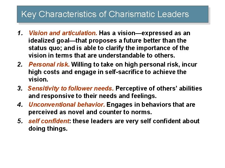 Key Characteristics of Charismatic Leaders 1. Vision and articulation. Has a vision—expressed as an