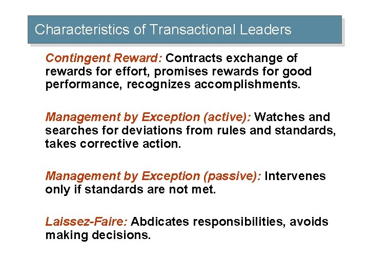 Characteristics of Transactional Leaders Contingent Reward: Contracts exchange of rewards for effort, promises rewards