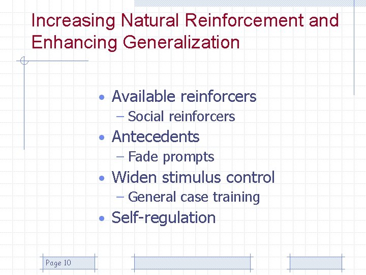 Increasing Natural Reinforcement and Enhancing Generalization • Available reinforcers – Social reinforcers • Antecedents