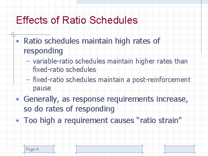 Effects of Ratio Schedules • Ratio schedules maintain high rates of responding – variable-ratio