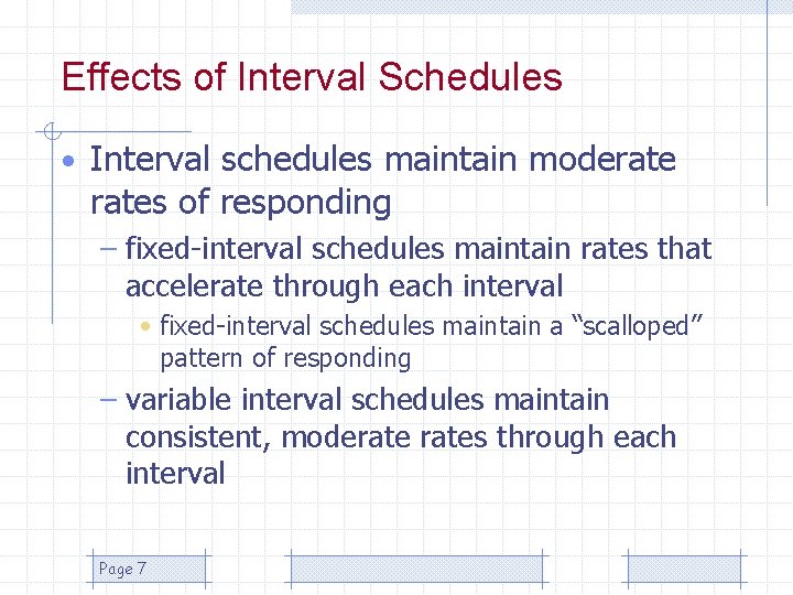 Effects of Interval Schedules • Interval schedules maintain moderates of responding – fixed-interval schedules