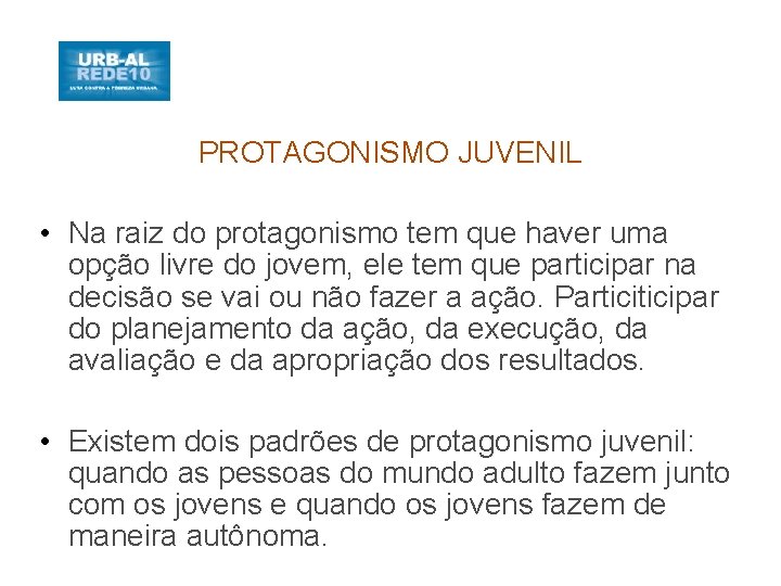 PROTAGONISMO JUVENIL • Na raiz do protagonismo tem que haver uma opção livre do