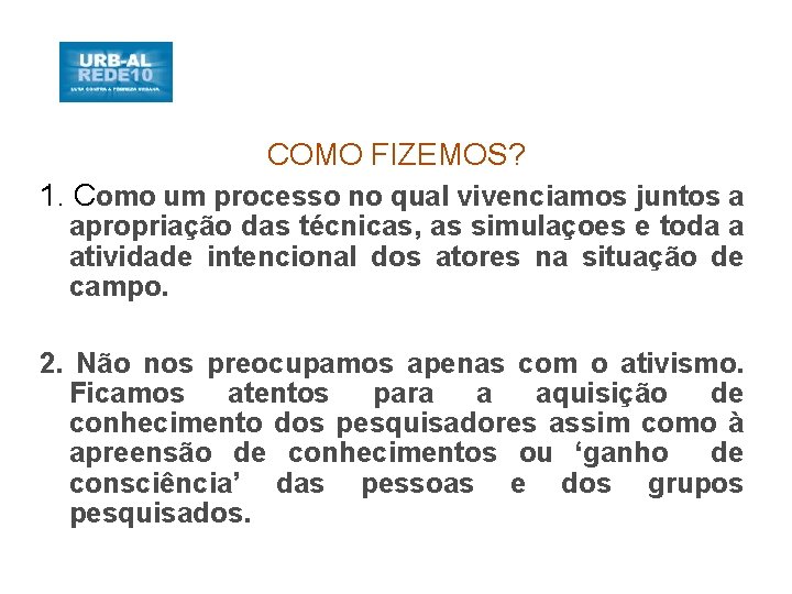 COMO FIZEMOS? 1. Como um processo no qual vivenciamos juntos a apropriação das técnicas,