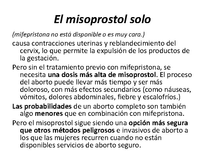 El misoprostol solo (mifepristona no está disponible o es muy cara. ) causa contracciones