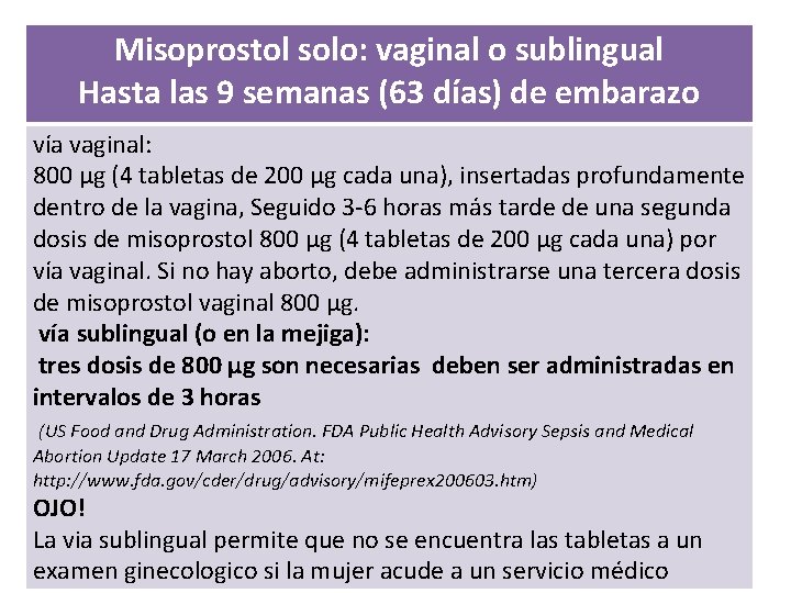 Misoprostol solo: vaginal o sublingual Hasta las 9 semanas (63 días) de embarazo vía
