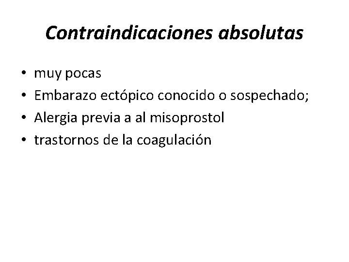 Contraindicaciones absolutas • • muy pocas Embarazo ectópico conocido o sospechado; Alergia previa a