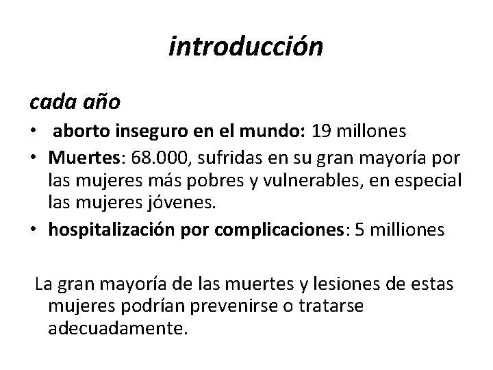 introducción cada año • aborto inseguro en el mundo: 19 millones • Muertes: 68.