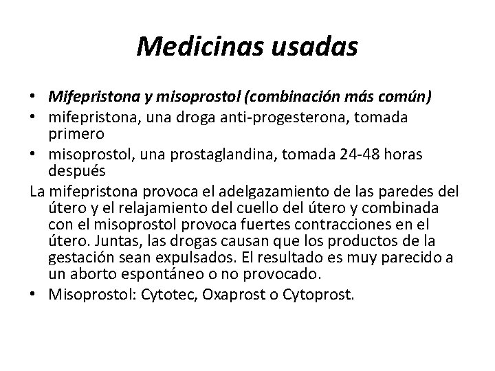 Medicinas usadas • Mifepristona y misoprostol (combinación más común) • mifepristona, una droga anti-progesterona,