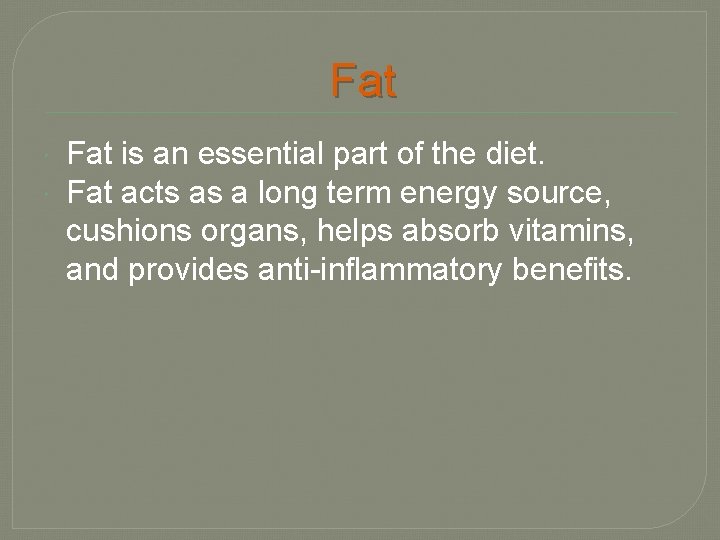 Fat is an essential part of the diet. Fat acts as a long term