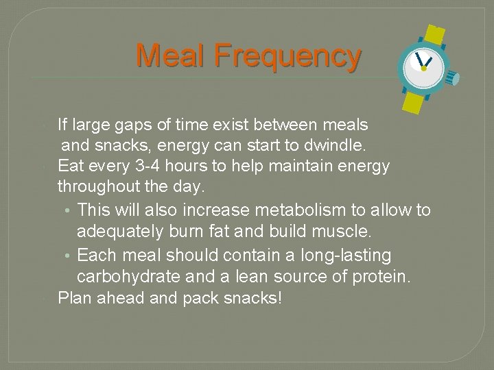 Meal Frequency If large gaps of time exist between meals and snacks, energy can
