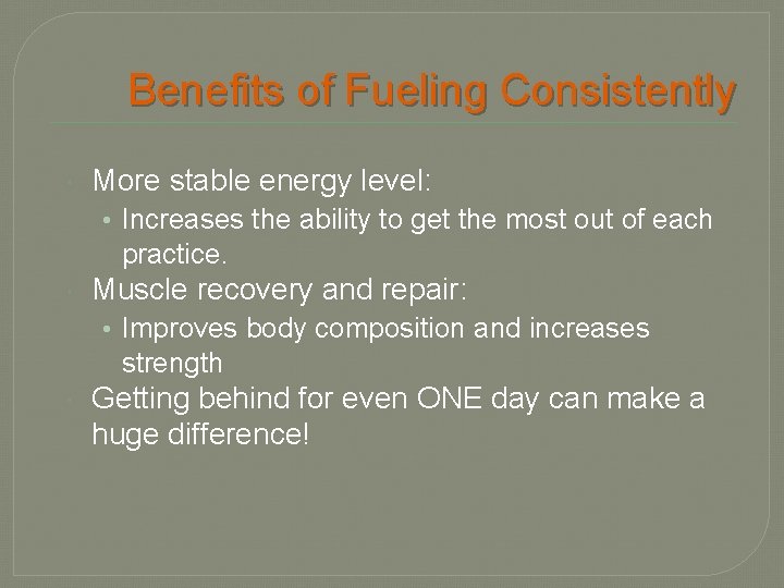 Benefits of Fueling Consistently More stable energy level: • Increases the ability to get