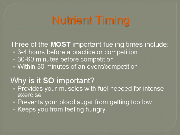 Nutrient Timing Three of the MOST important fueling times include: • 3 -4 hours