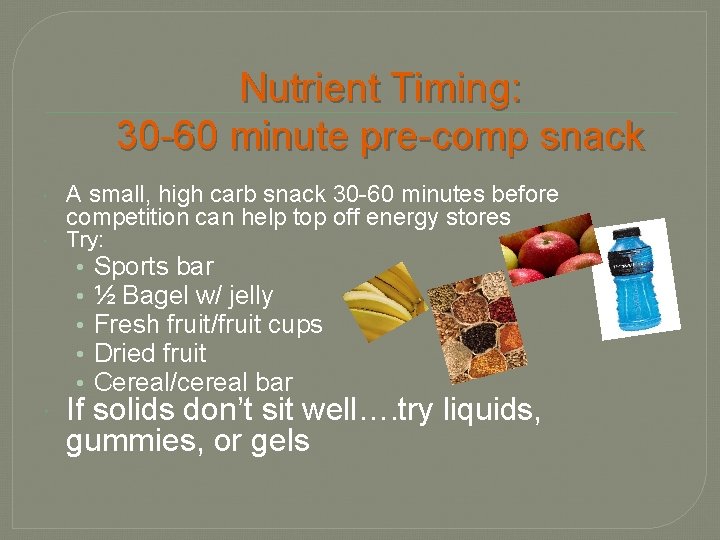 Nutrient Timing: 30 -60 minute pre-comp snack A small, high carb snack 30 -60