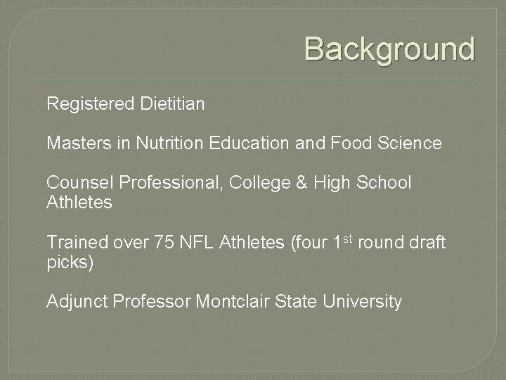 Background Registered Dietitian Masters in Nutrition Education and Food Science Counsel Professional, College &