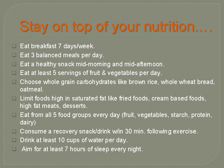 Stay on top of your nutrition…. q Eat breakfast 7 days/week. q Eat 3