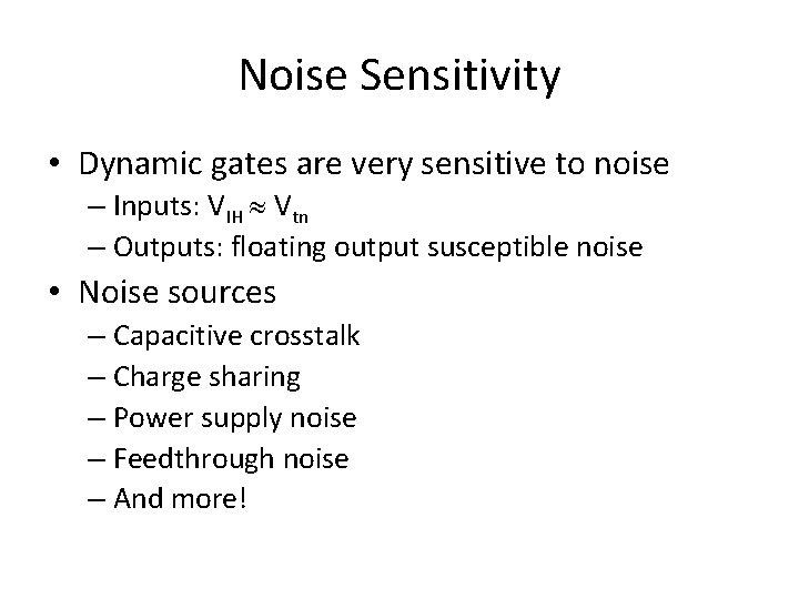 Noise Sensitivity • Dynamic gates are very sensitive to noise – Inputs: VIH Vtn