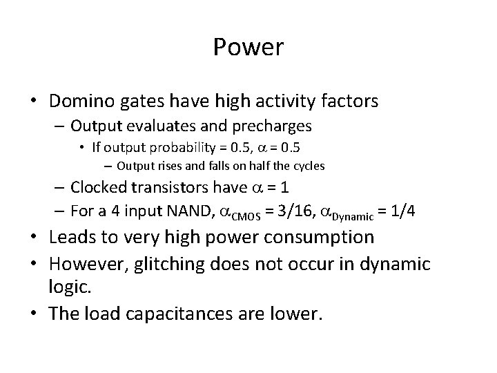 Power • Domino gates have high activity factors – Output evaluates and precharges •