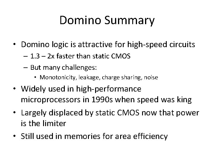 Domino Summary • Domino logic is attractive for high-speed circuits – 1. 3 –