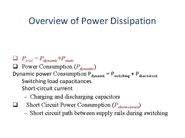 Overview of Power Dissipation q Ptotal = Pdynamic+Pstatic q Power Consumption (Pdynamic) Dynamic power