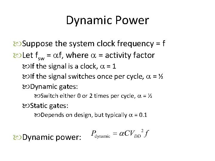 Dynamic Power Suppose the system clock frequency = f Let fsw = af, where