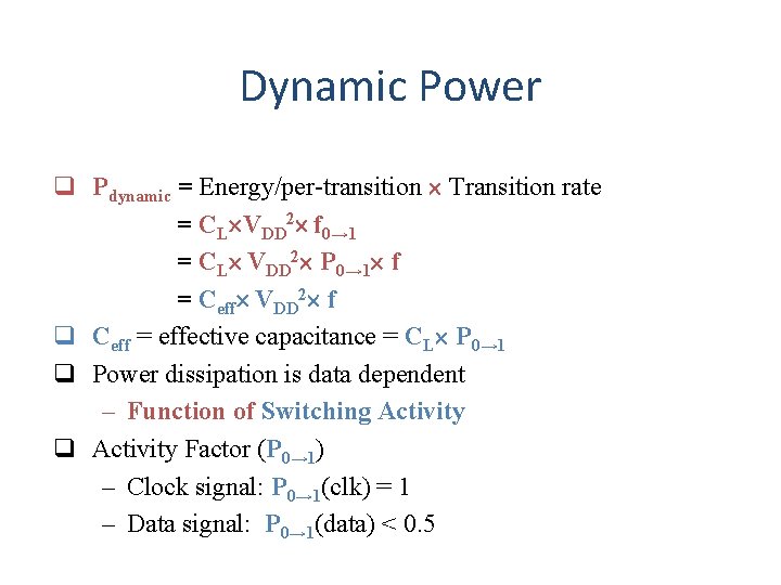 Dynamic Power q Pdynamic = Energy/per-transition Transition rate = CL VDD 2 f 0→