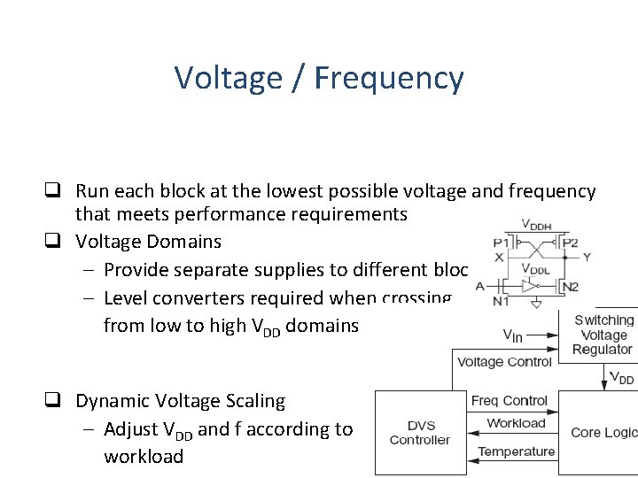 Voltage / Frequency q Run each block at the lowest possible voltage and frequency