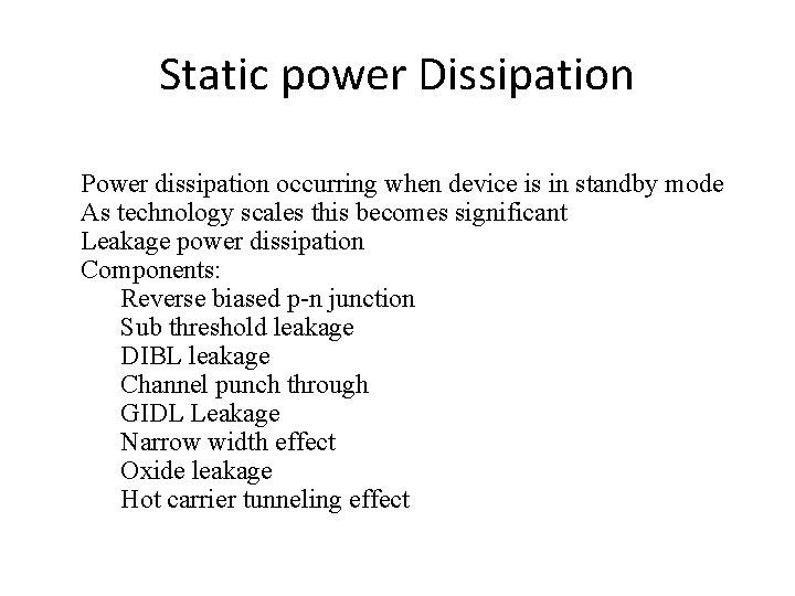 Static power Dissipation Power dissipation occurring when device is in standby mode As technology