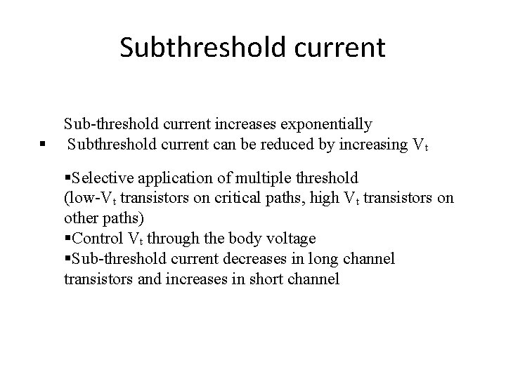 Subthreshold current § Sub-threshold current increases exponentially Subthreshold current can be reduced by increasing