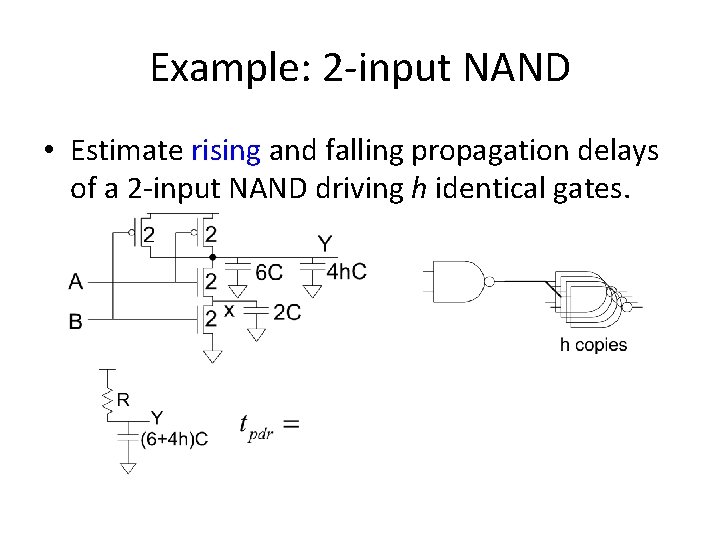 Example: 2 -input NAND • Estimate rising and falling propagation delays of a 2