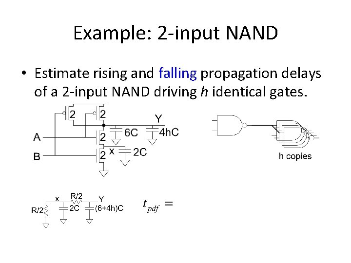 Example: 2 -input NAND • Estimate rising and falling propagation delays of a 2