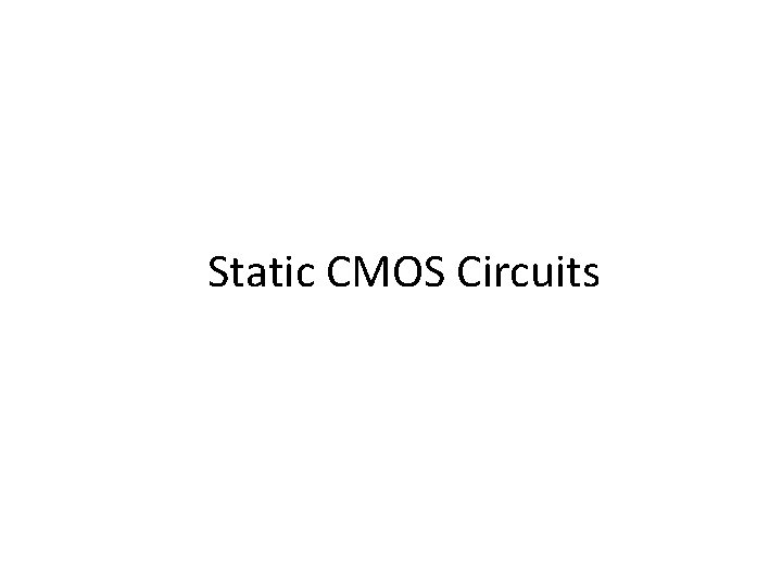 Static CMOS Circuits 