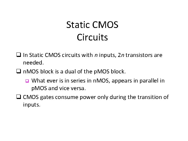 Static CMOS Circuits q In Static CMOS circuits with n inputs, 2 n transistors