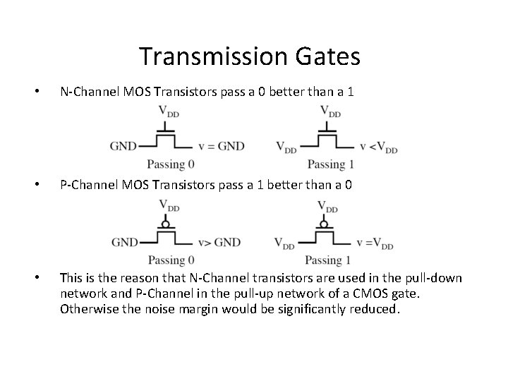 Transmission Gates • N-Channel MOS Transistors pass a 0 better than a 1 •